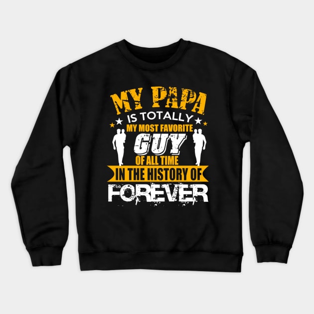 My papa is totally guy of all time in the history of forever Crewneck Sweatshirt by vnsharetech